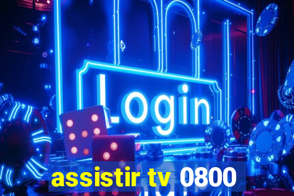 assistir tv 0800